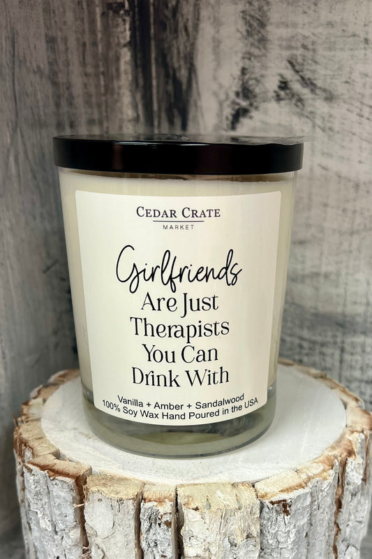 Girlfriends Are Just Therapists You Can Drink With Candle