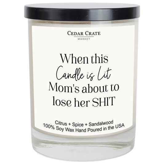 When This Candle Is Lit Mom's About To Lose Her Shit Candle