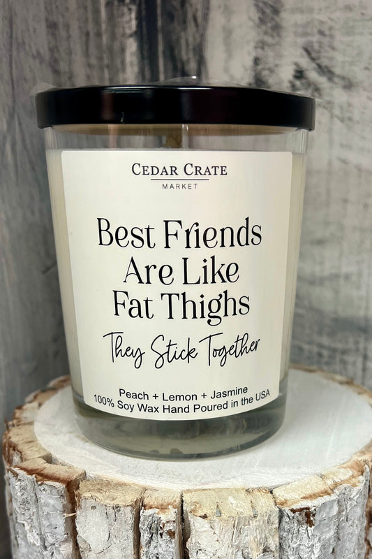 Best Friends Are Like Fat Thighs, They Stick Candle