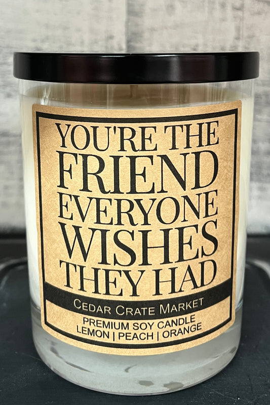 You're The Friend Everyone Wishes They Had Candle
