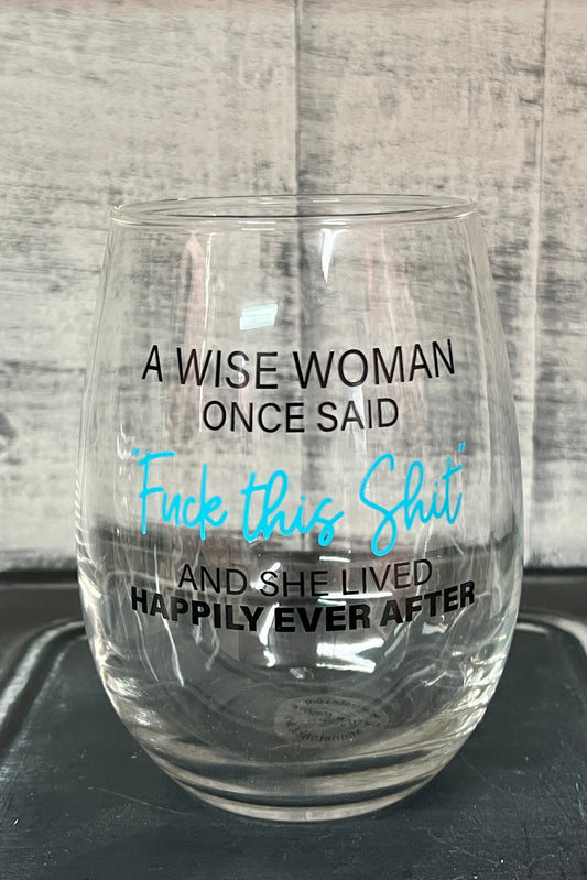 A Wise Woman Once Said Wine Glass